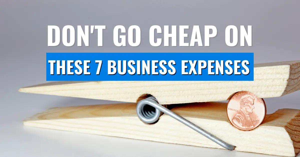 Don't go cheap on these business expenses