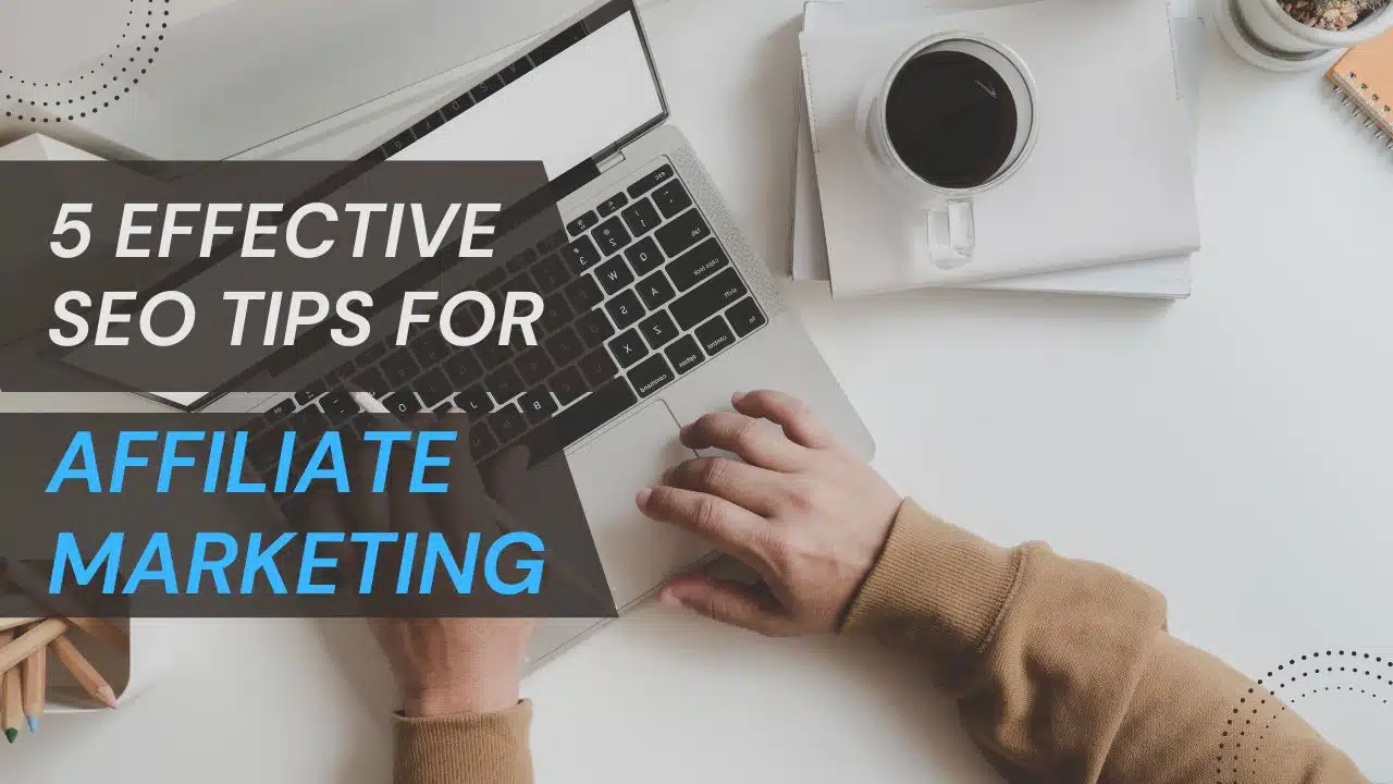 A person typing on a laptop with a coffee cup on the side, with the text '5 Effective SEO Tips for Affiliate Marketing.'